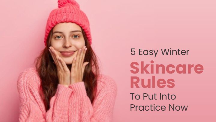 5 Easy Winter Skincare Rules to Follow