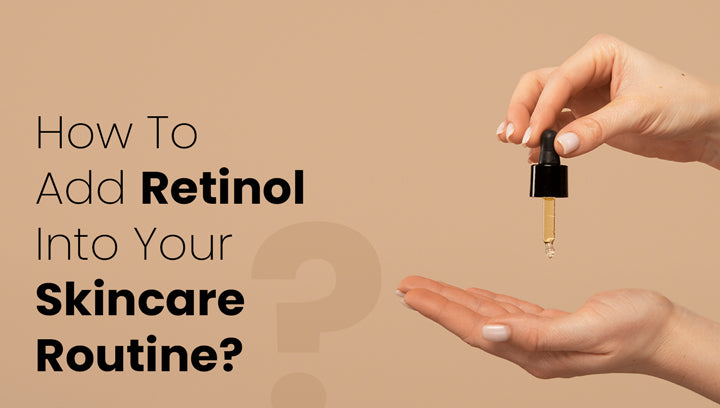How To Add Retinol Into Your Skincare Routine Without Causing Redness