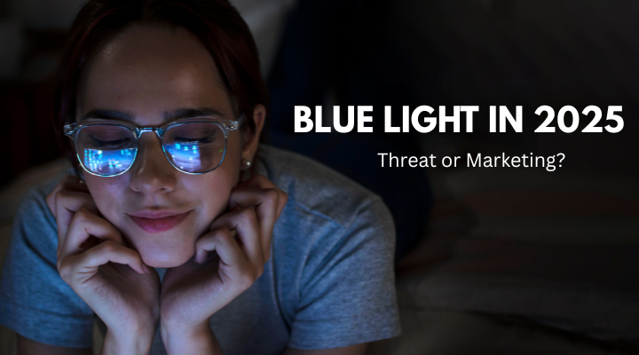 BLUE LIGHT IN 2025: THREAT OR MARKETING?