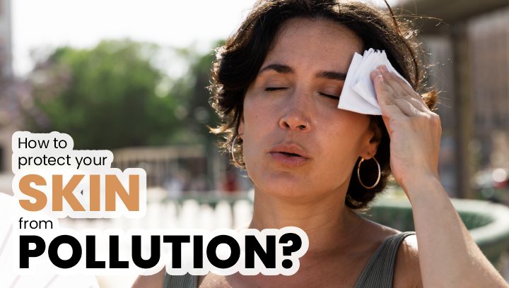 How to Protect Your Skin from Pollution?