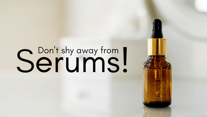 Dont Shy Away From Serums