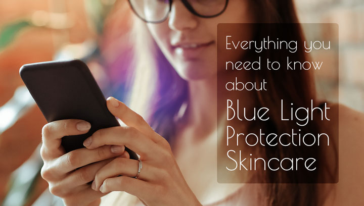 Everything You Need To Know About Blue Light Protection Skincare