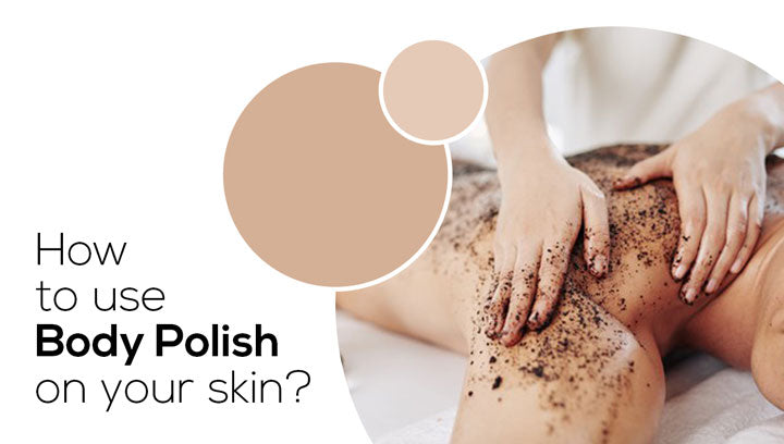 How To Use Body Polish On Your Skin!