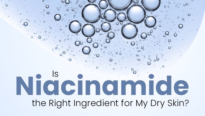 Is Niacinamide the Right Ingredient for My Dry Skin?