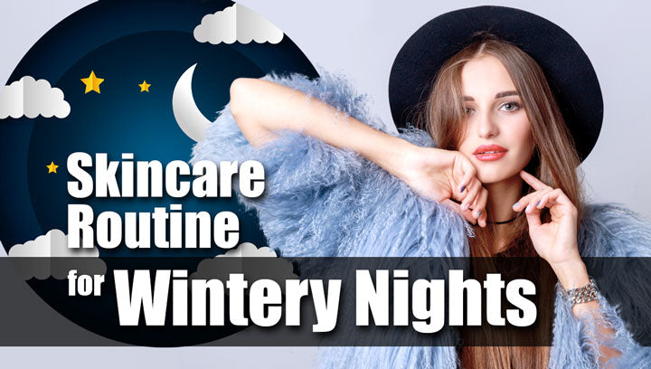 Skincare Routine for Wintery Nights