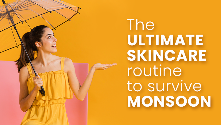 The Ultimate Skincare Routine To Survive Monsoon