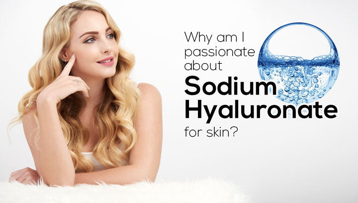 Why Am I Passionate About Sodium Hyaluronate For Skin?